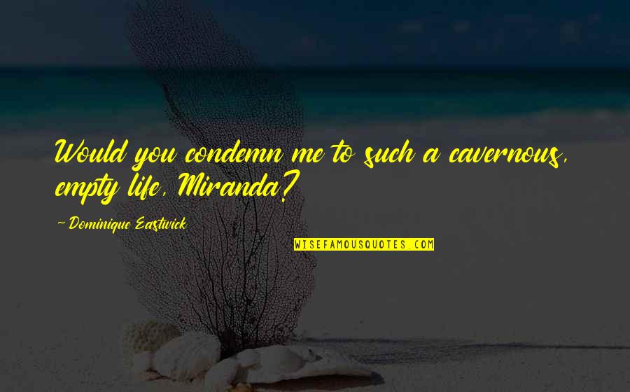 House Of Night Quotes By Dominique Eastwick: Would you condemn me to such a cavernous,