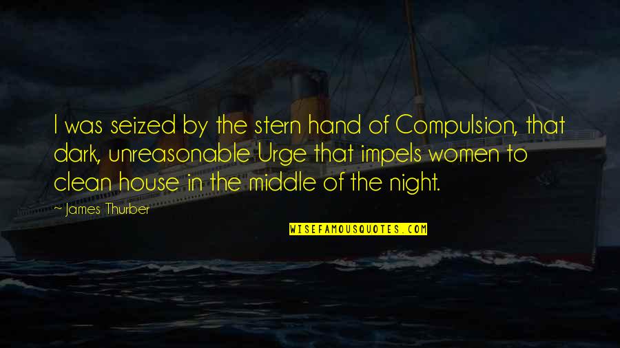 House Of Night Quotes By James Thurber: I was seized by the stern hand of