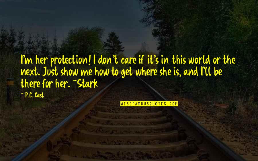 House Of Night Quotes By P.C. Cast: I'm her protection! I don't care if it's