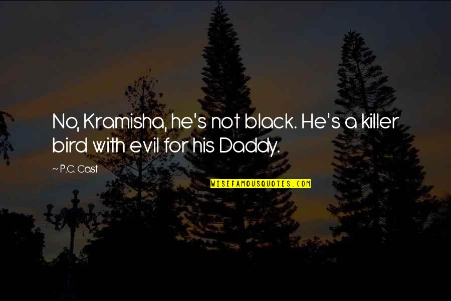 House Of Night Quotes By P.C. Cast: No, Kramisha, he's not black. He's a killer