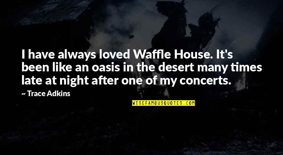 House Of Night Quotes By Trace Adkins: I have always loved Waffle House. It's been