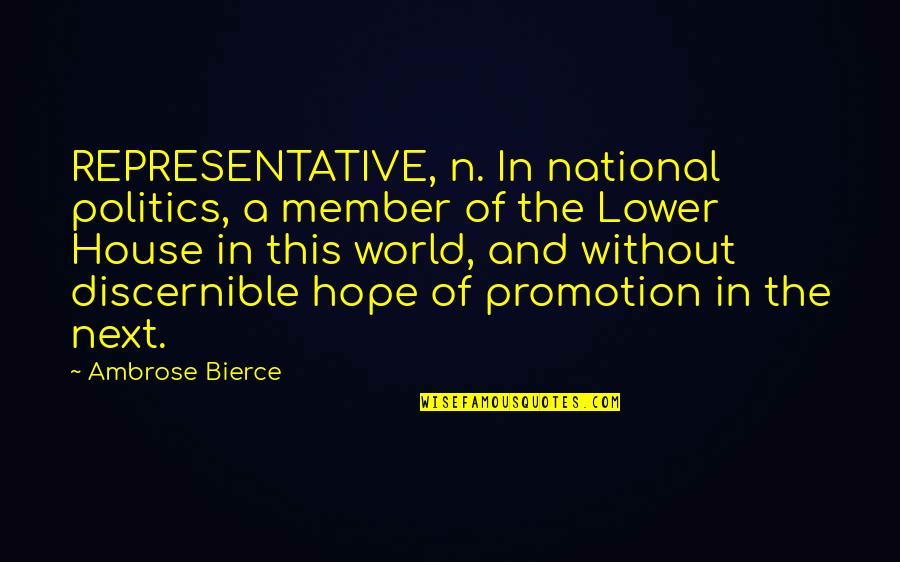 House Of Representative Quotes By Ambrose Bierce: REPRESENTATIVE, n. In national politics, a member of