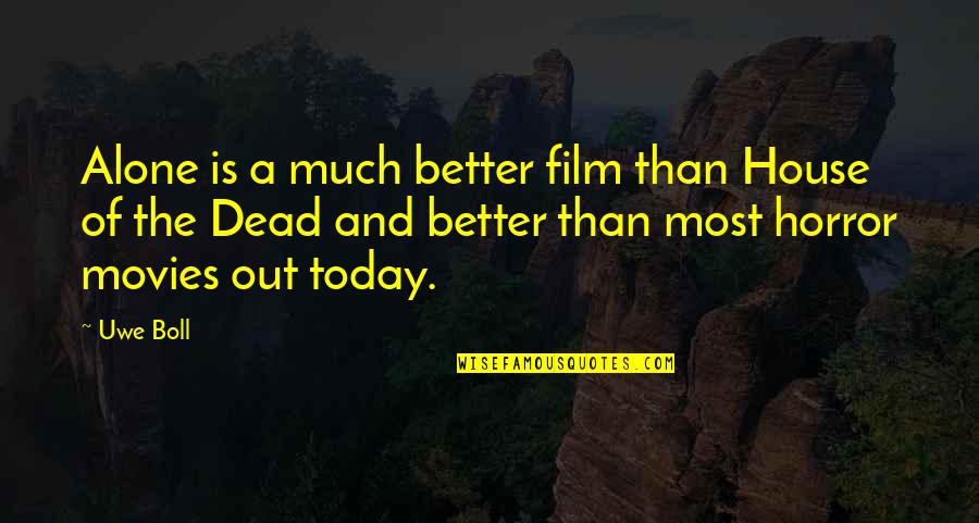 House Of The Dead Quotes By Uwe Boll: Alone is a much better film than House House Of The Dead Quotes By Uwe Boll: Alone is a much better film than House