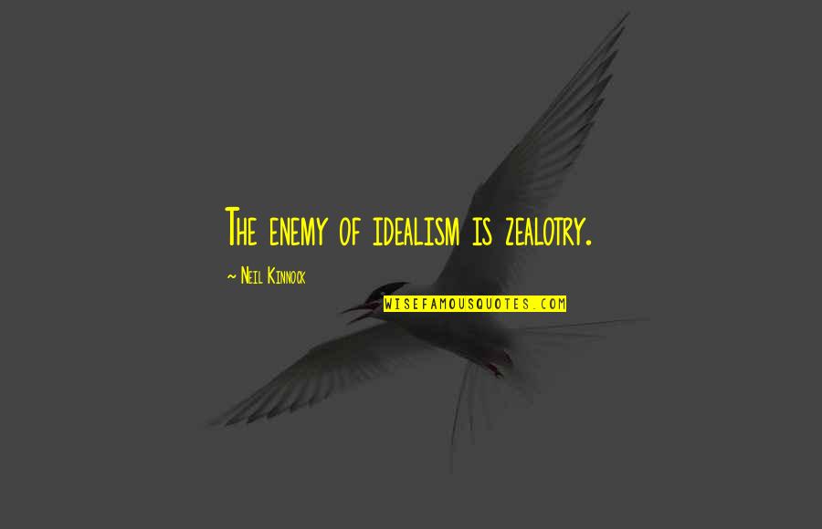 House Of The Scorpion Drug Quotes By Neil Kinnock: The enemy of idealism is zealotry. House Of The Scorpion Drug Quotes By Neil Kinnock: The enemy of idealism is zealotry.