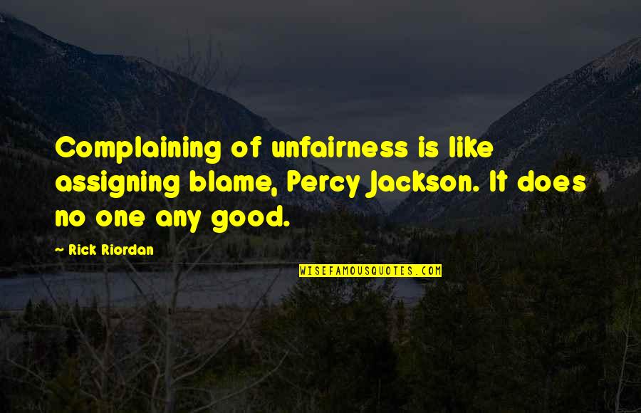 House Of The Scorpion Tam Lin Quotes By Rick Riordan: Complaining of unfairness is like assigning blame, Percy