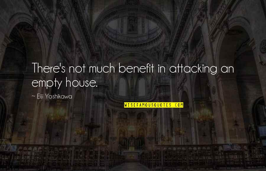 House Of Yes Quotes By Eiji Yoshikawa: There's not much benefit in attacking an empty