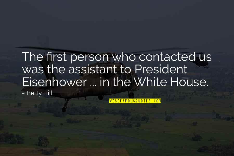 House On A Hill Quotes By Betty Hill: The first person who contacted us was the House On A Hill Quotes By Betty Hill: The first person who contacted us was the