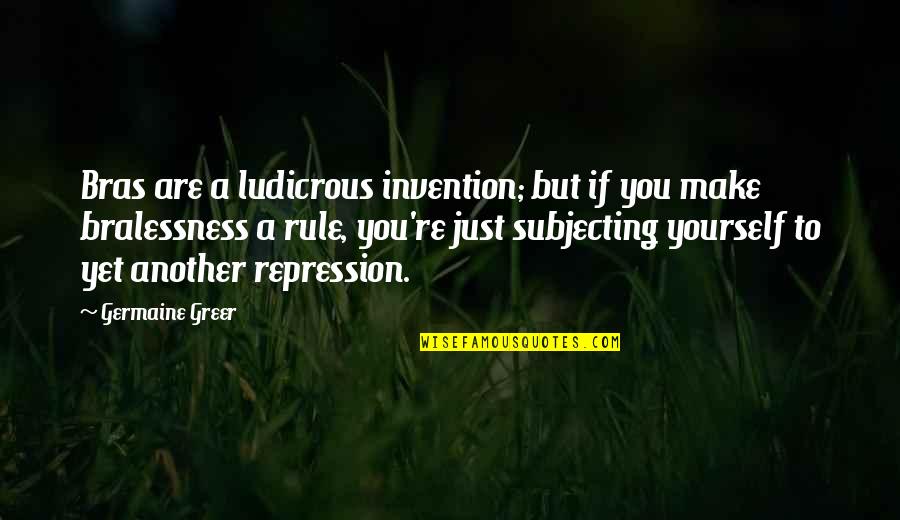 House On Mango Quotes By Germaine Greer: Bras are a ludicrous invention; but if you House On Mango Quotes By Germaine Greer: Bras are a ludicrous invention; but if you
