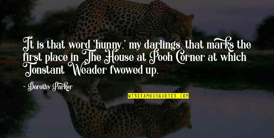House On Pooh Corner Quotes By Dorothy Parker: It is that word 'hunny,' my darlings, that House On Pooh Corner Quotes By Dorothy Parker: It is that word 'hunny,' my darlings, that