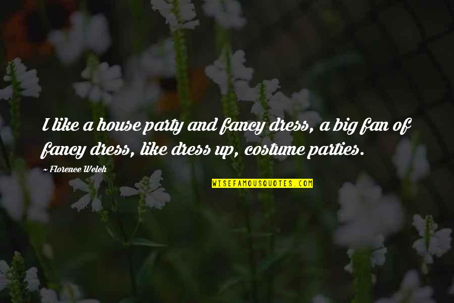 House Party Quotes By Florence Welch: I like a house party and fancy dress,