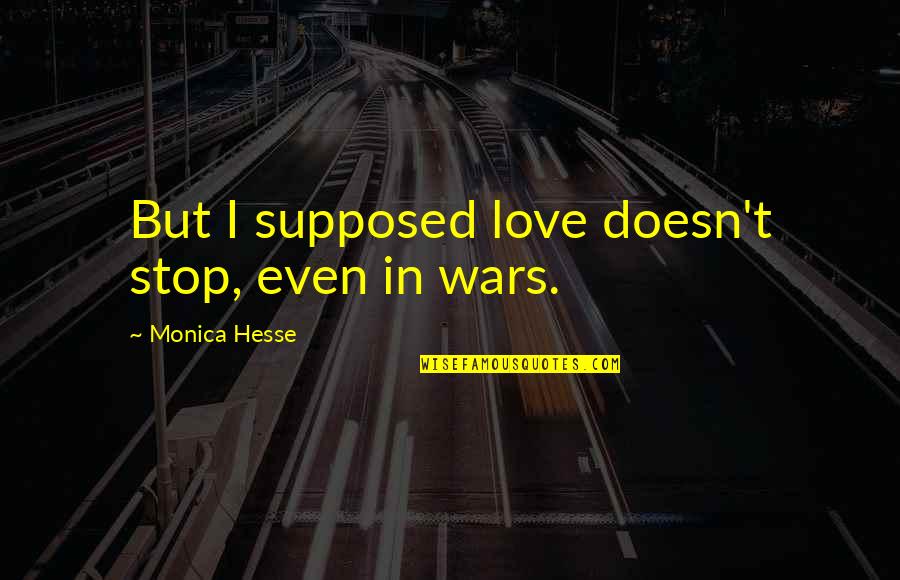 House Pointing Quotes By Monica Hesse: But I supposed love doesn't stop, even in