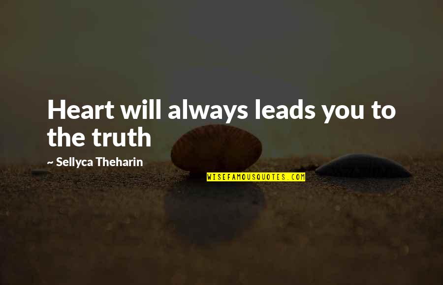House Pointing Quotes By Sellyca Theharin: Heart will always leads you to the truth