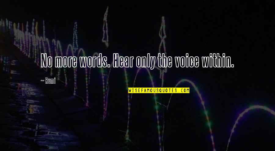 House Post Mortem Quotes By Rumi: No more words. Hear only the voice within.