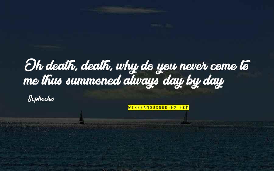 House Post Mortem Quotes By Sophocles: Oh death, death, why do you never come