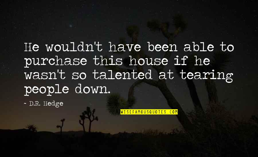 House Purchase Quotes By D.R. Hedge: He wouldn't have been able to purchase this