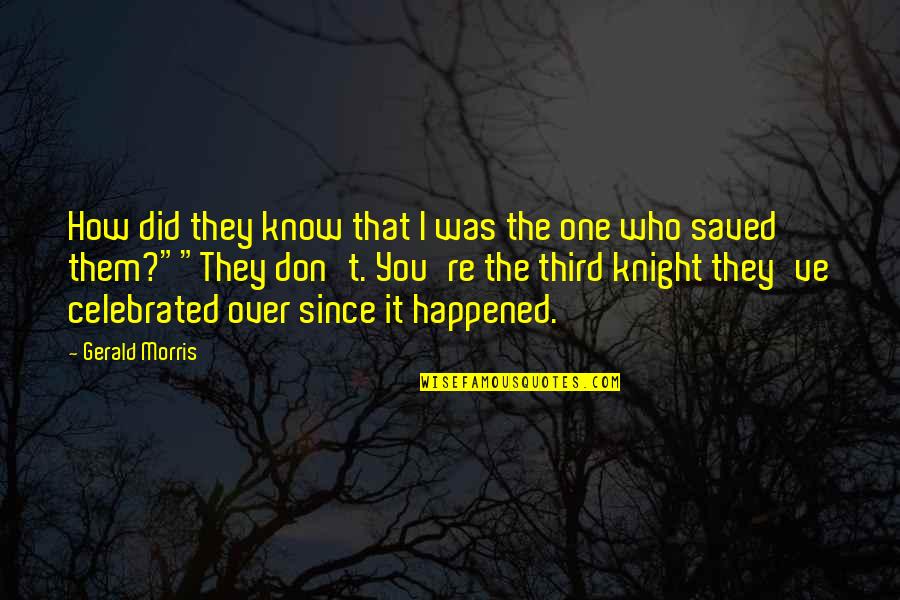 House Purchase Quotes By Gerald Morris: How did they know that I was the