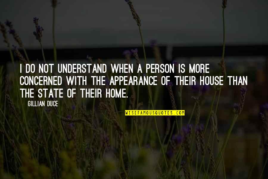 House Quotes And Quotes By Gillian Duce: I do not understand when a person is