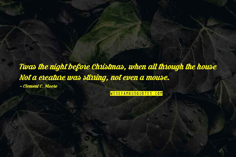 House Quotes Quotes By Clement C. Moore: Twas the night before Christmas, when all through