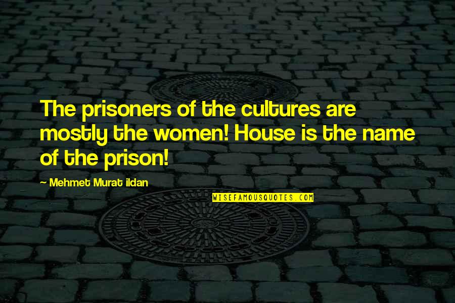 House Quotes Quotes By Mehmet Murat Ildan: The prisoners of the cultures are mostly the