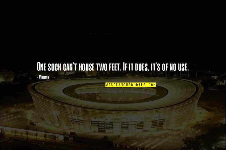 House Quotes Quotes By Vikrmn: One sock can't house two feet. If it
