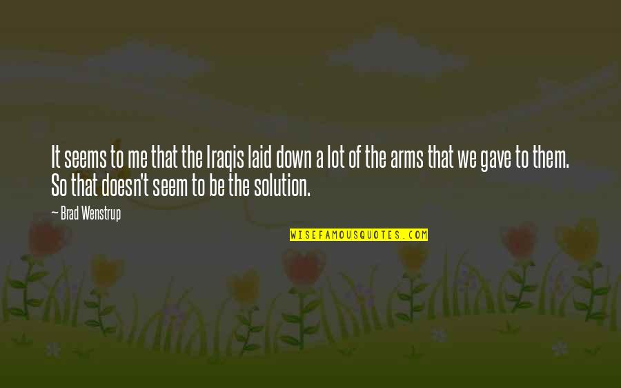 House Relocation Quotes By Brad Wenstrup: It seems to me that the Iraqis laid