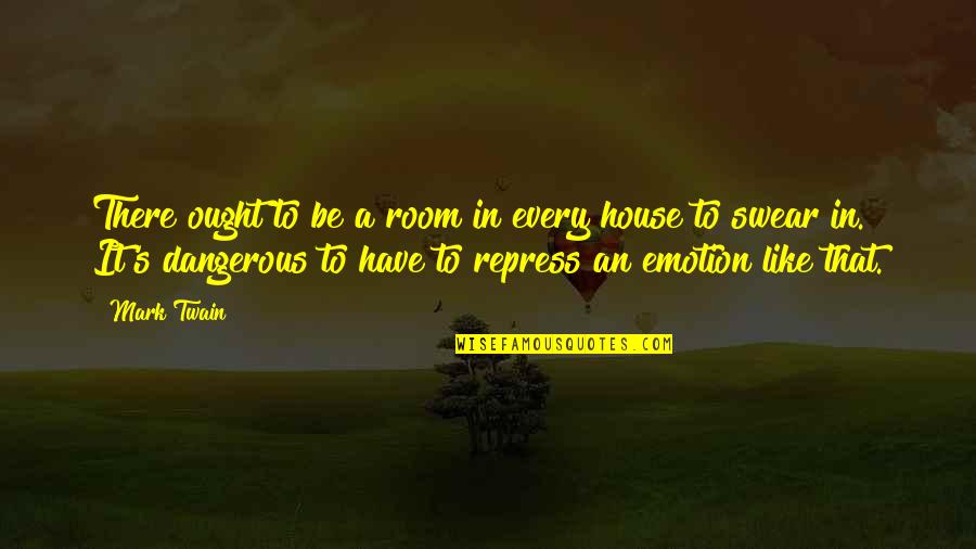 House Rooms Quotes By Mark Twain: There ought to be a room in every