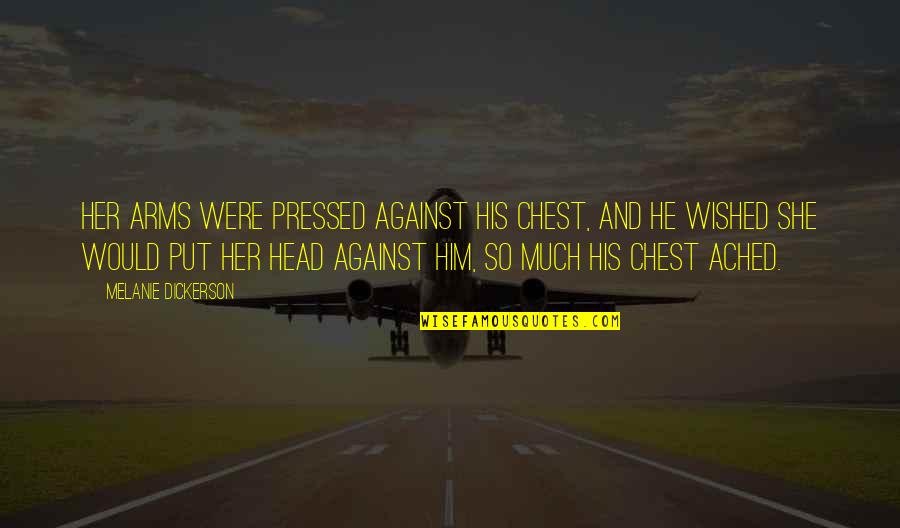 House S06e01 Quotes By Melanie Dickerson: Her arms were pressed against his chest, and House S06e01 Quotes By Melanie Dickerson: Her arms were pressed against his chest, and