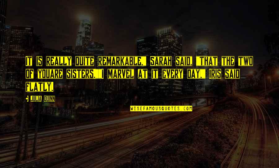 House Season 1 Episode 3 Quotes By Julia Quinn: It is really quite remarkable," Sarah said, "that