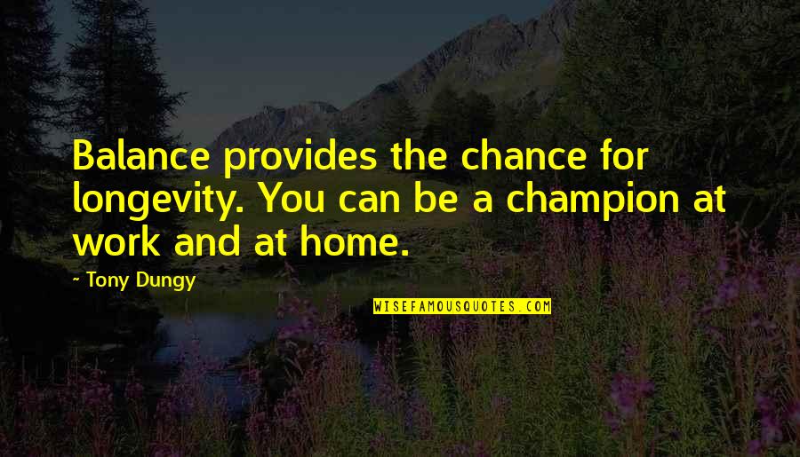 House Season 6 Episode 2 Quotes By Tony Dungy: Balance provides the chance for longevity. You can