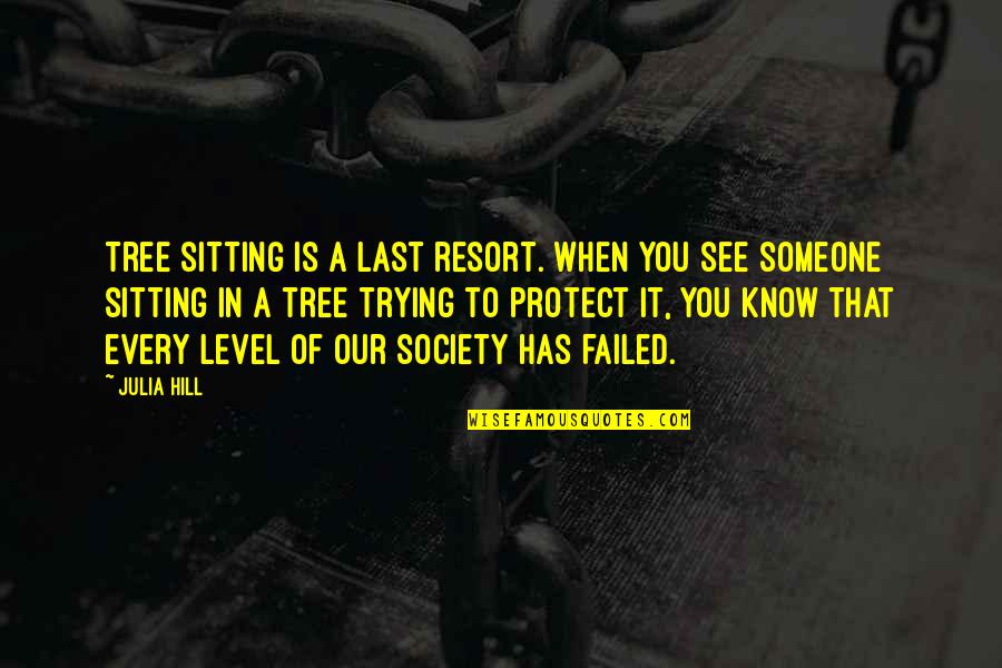 House Sitting Quotes By Julia Hill: Tree sitting is a last resort. When you