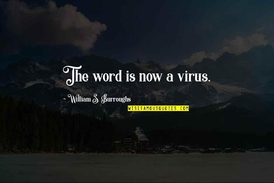 House Sitting Quotes By William S. Burroughs: The word is now a virus.