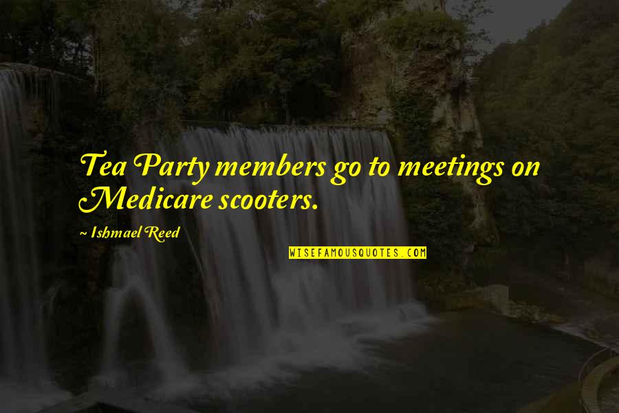 House Small Sacrifices Quotes By Ishmael Reed: Tea Party members go to meetings on Medicare