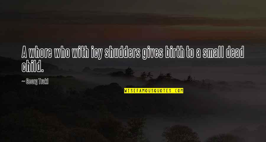 House Sparrow Quotes By Georg Trakl: A whore who with icy shudders gives birth