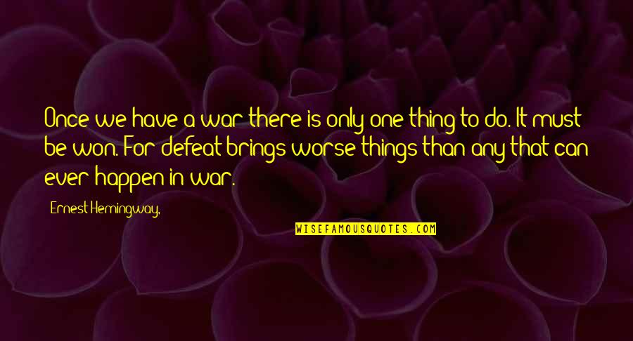 House Stayed Up All Night Quotes By Ernest Hemingway,: Once we have a war there is only