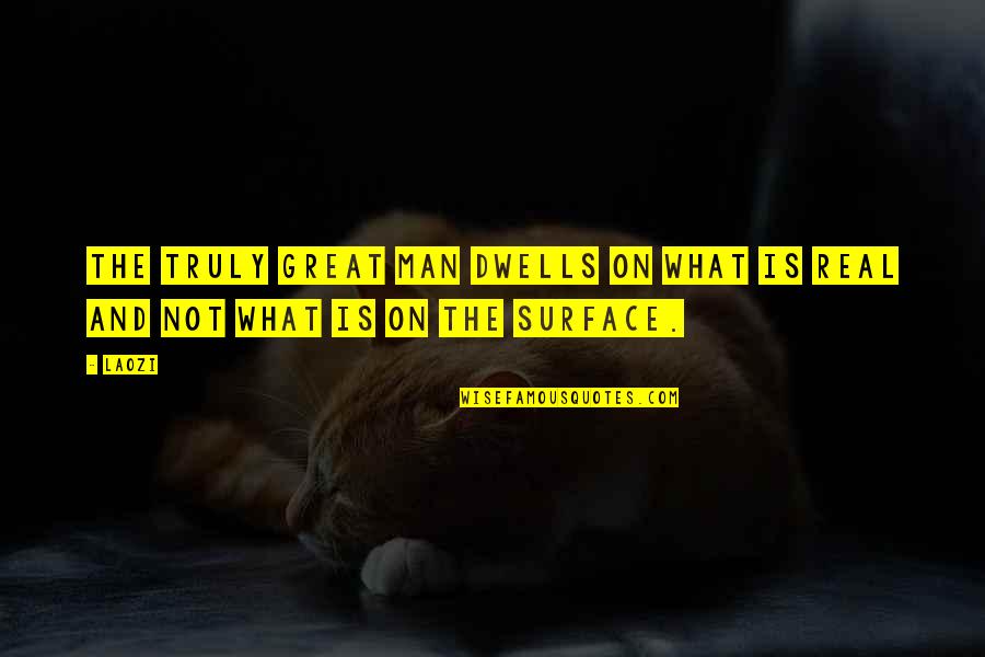 House Workers Quotes By Laozi: The truly great man dwells on what is