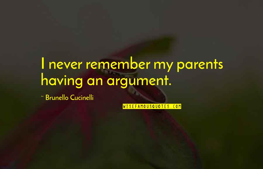 Housebold Quotes By Brunello Cucinelli: I never remember my parents having an argument.