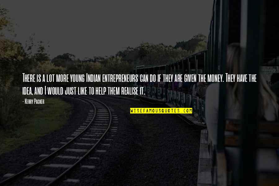 Houseboys Craigslist Quotes By Kerry Packer: There is a lot more young Indian entrepreneurs