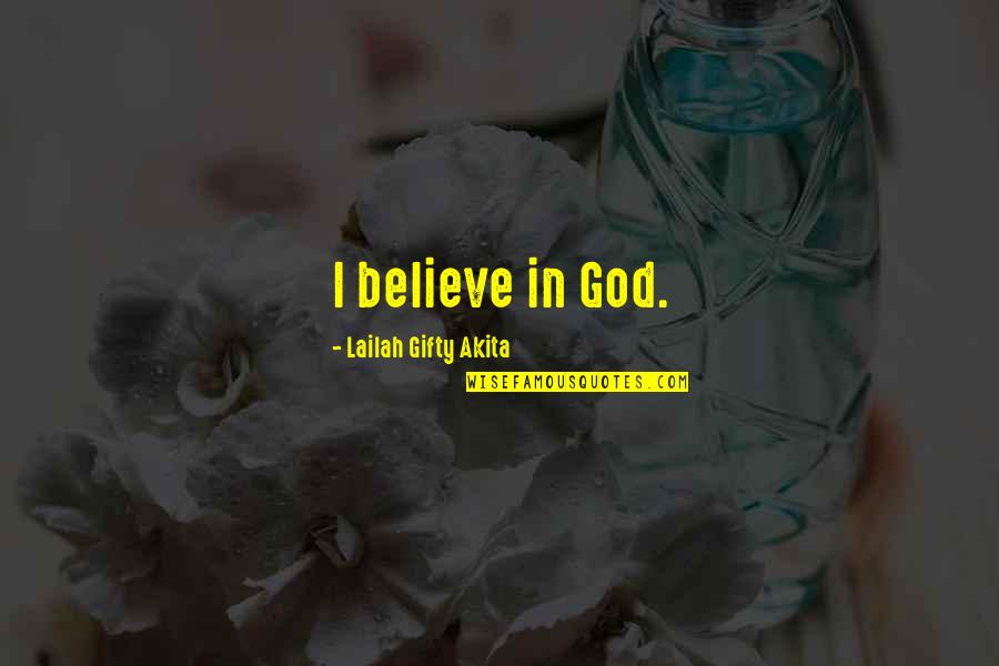 Housebreak A Dog Quotes By Lailah Gifty Akita: I believe in God. Housebreak A Dog Quotes By Lailah Gifty Akita: I believe in God.