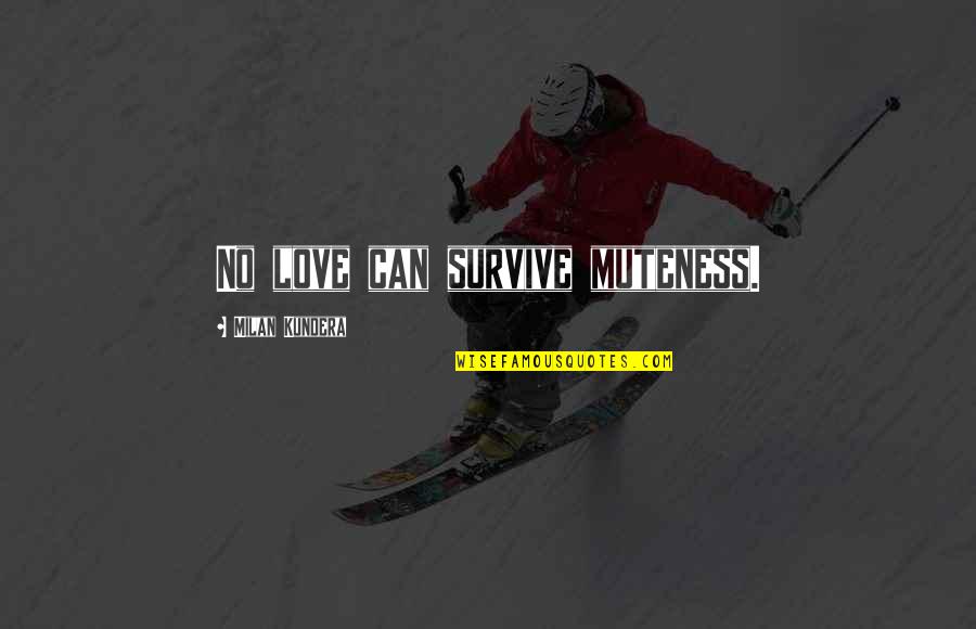 Housebroken Fox Quotes By Milan Kundera: No love can survive muteness. Housebroken Fox Quotes By Milan Kundera: No love can survive muteness.