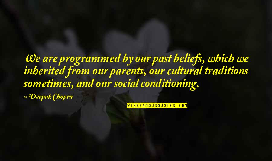 Housebuilder Quotes By Deepak Chopra: We are programmed by our past beliefs, which Housebuilder Quotes By Deepak Chopra: We are programmed by our past beliefs, which