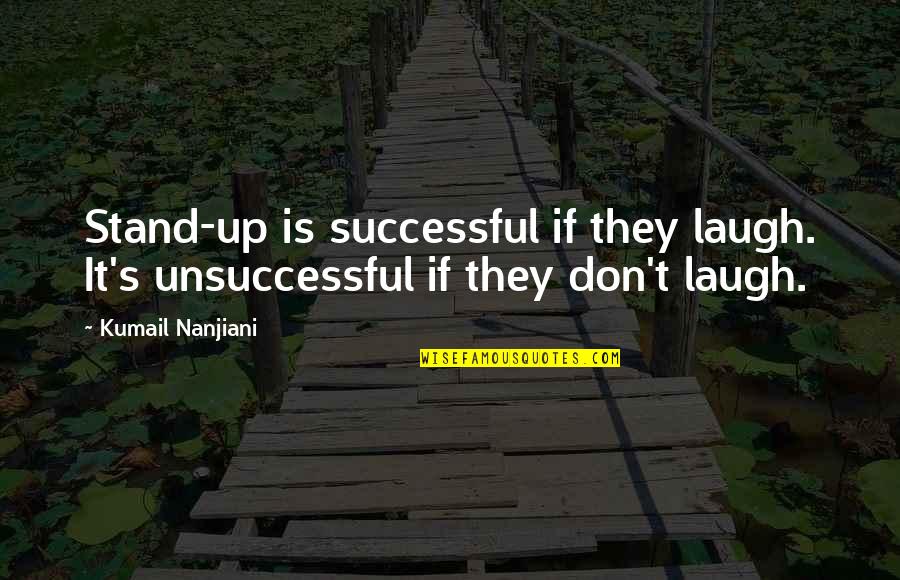 Housebuilder Quotes By Kumail Nanjiani: Stand-up is successful if they laugh. It's unsuccessful
