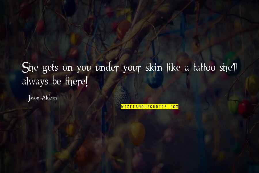 Housecarls Battle Quotes By Jason Aldean: She gets on you under your skin like