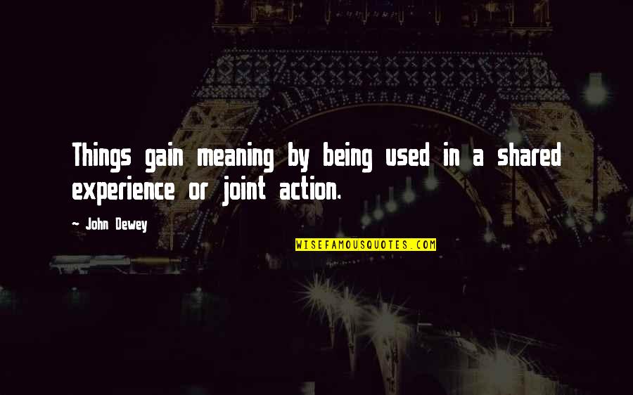 Housecarls Quotes By John Dewey: Things gain meaning by being used in a