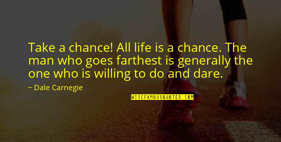 Housecleaning Quotes By Dale Carnegie: Take a chance! All life is a chance.