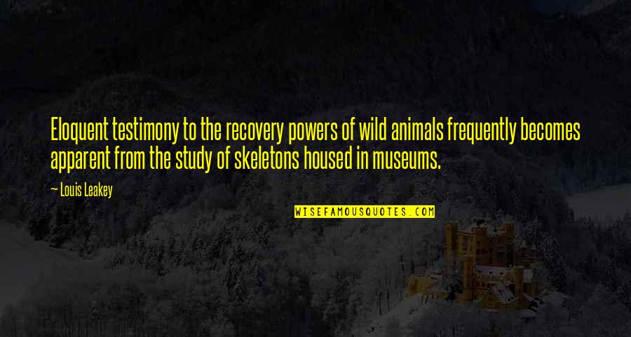 Housed Quotes By Louis Leakey: Eloquent testimony to the recovery powers of wild