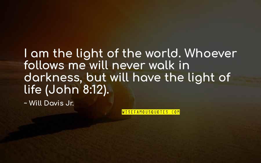 Housedresses Quotes By Will Davis Jr.: I am the light of the world. Whoever
