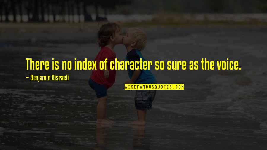 Houseguest Quotes By Benjamin Disraeli: There is no index of character so sure