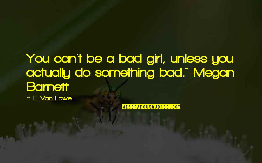 Houseguests Cast Quotes By E. Van Lowe: You can't be a bad girl, unless you