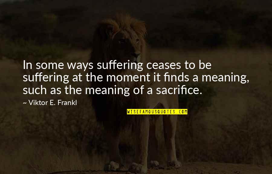 Household Budget Quotes By Viktor E. Frankl: In some ways suffering ceases to be suffering