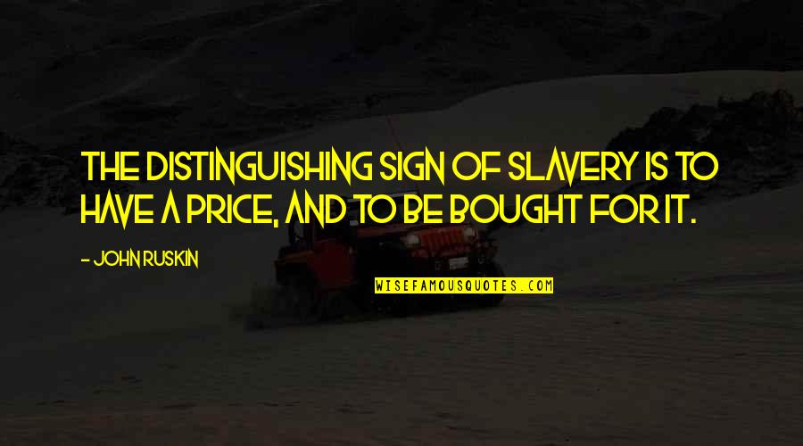Household Cleaning Quotes By John Ruskin: The distinguishing sign of slavery is to have